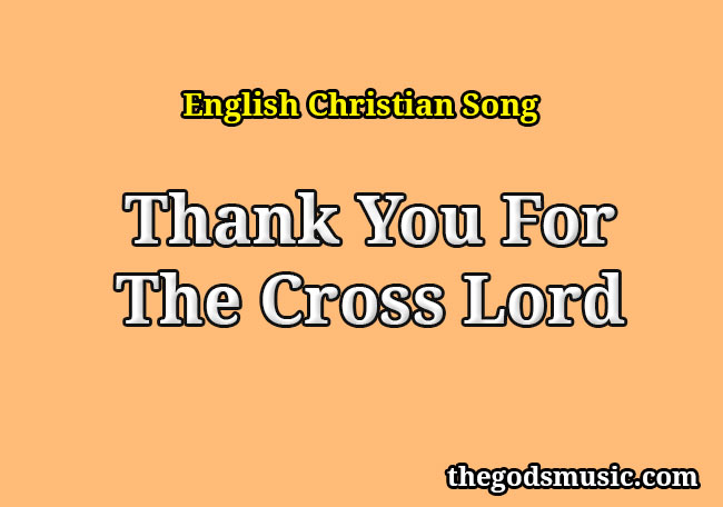 thank-you-for-the-cross-lord-christian-song-lyrics