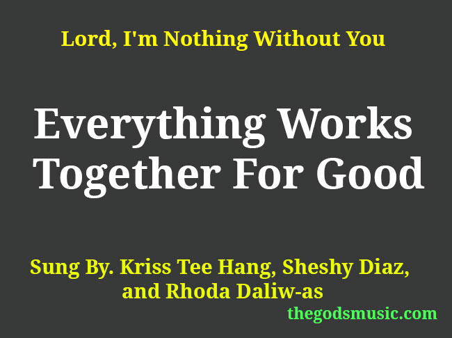 Everything Works Together For Good Christian Song Lyrics