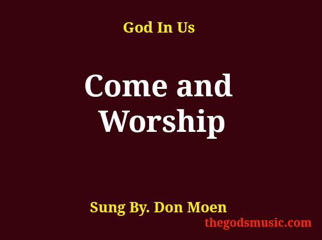 Come and Worship Christian Song Lyrics