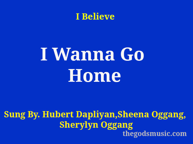 I Wanna Go Home Christian Song Lyrics