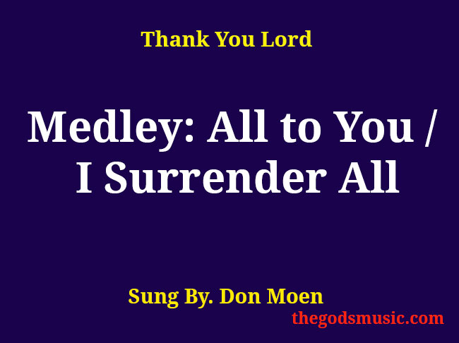 Medley: All to You / I Surrender All Christian Song Lyrics