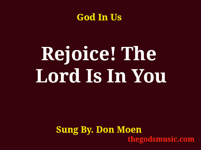 Rejoice! The Lord Is In You Christian Song Lyrics