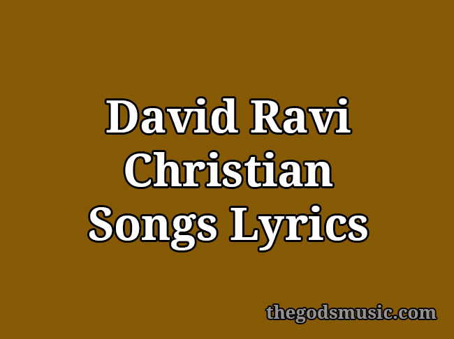 David Ravi David Ravi Christian Songs Lyrics
