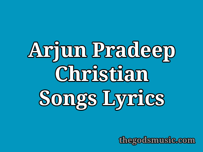 Arjun Pradeep Christian Songs Lyrics