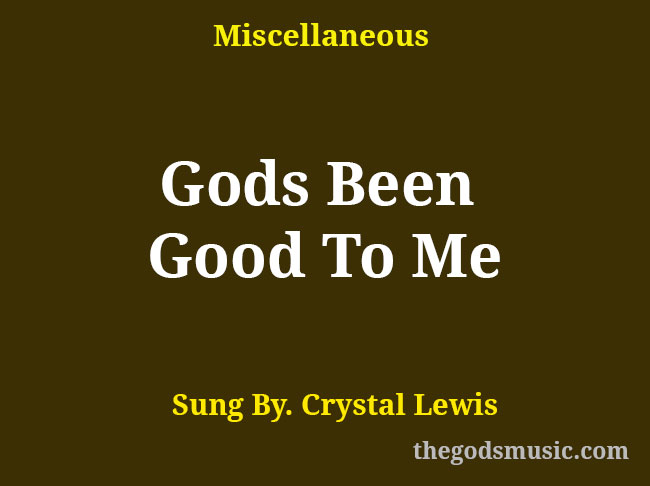 gods-been-good-to-me-christian-song-lyrics