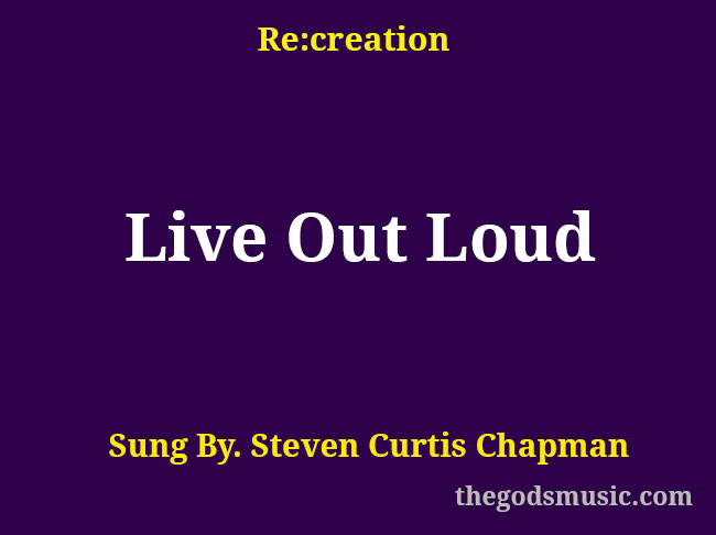 Live Out Loud Christian Song Lyrics