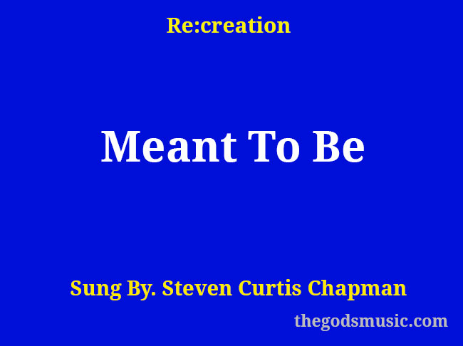 Meant To Be Christian Song Lyrics Meant To Be Christian Song Lyrics